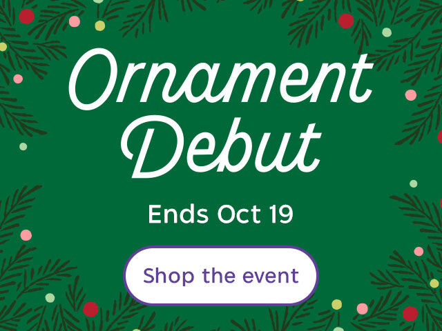 Ornament Debut ends Oct 19. Shop the event